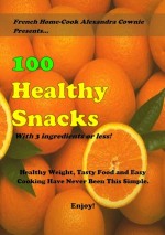 Cover of 100 Healthy Snacks by Alexandra Cownie