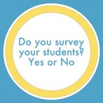 Do you survey your students? Yes or No