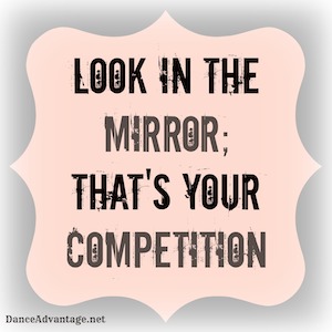 Look in the mirror; that's your competition