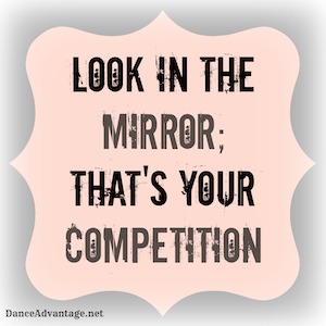 Look in the mirror; that's your competition