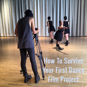 How to Survive Your First Dance Film Project