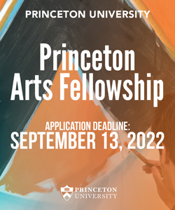 Princeton Arts Fellowship. Application deadline: Sept. 13, 2022
