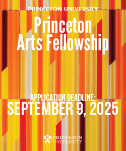 Princeton Arts Fellowship - application deadline Sept. 9, 2025